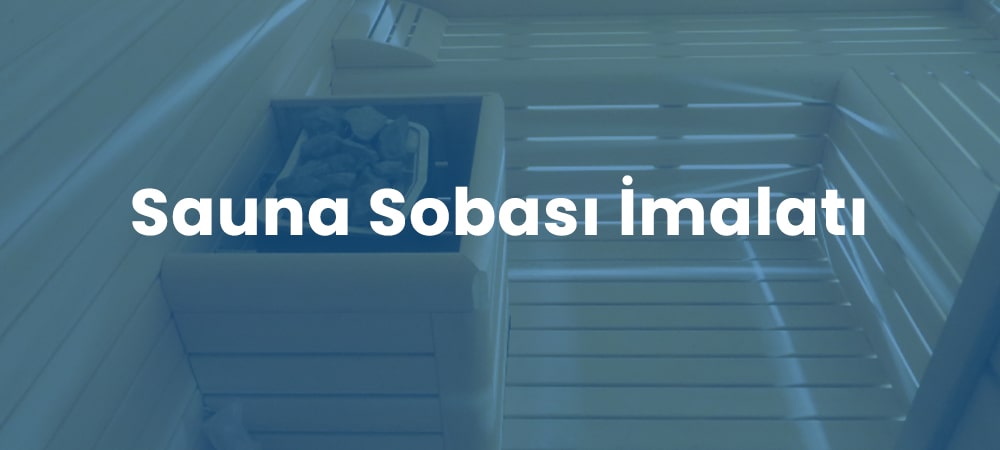 Sauna Sobaları - Çak Metal - Isparta